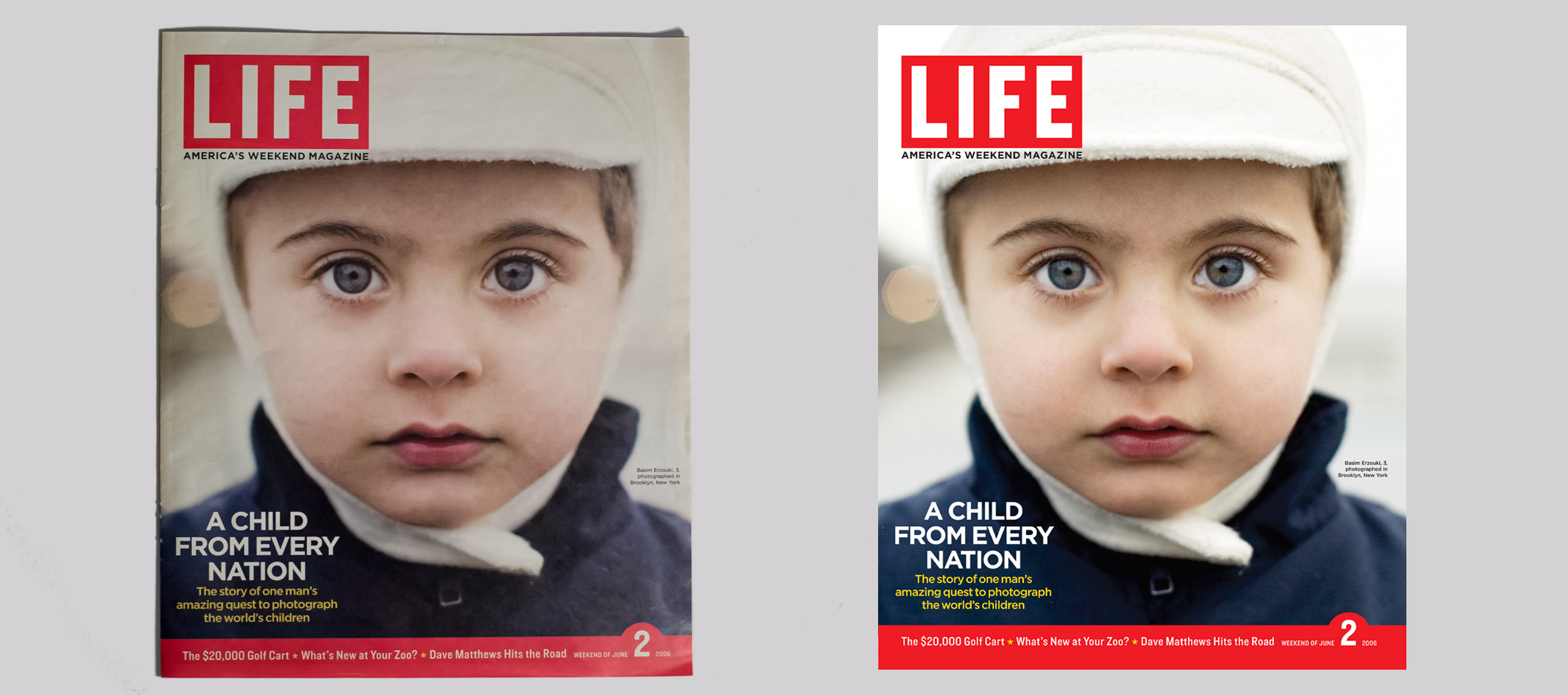 Three copies of LIFE magazine cover by Danny Goldfield that features a close up a boy with very bright blue eyes. He is wearing a white cap and navy blue jacket. The text on the covers read "A Child from Every Nation, the story of one man's amazing quest to photogrpah the world's children. In the top left corner of all three identical magazines is the LIFE magazine logo.